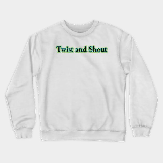 Twist and Shout (The Beatles) Crewneck Sweatshirt by QinoDesign